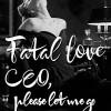 Fatal Love：CEO, please let me go