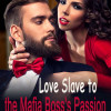 Love Slave to the Mafia Boss鈥檚 Passion
