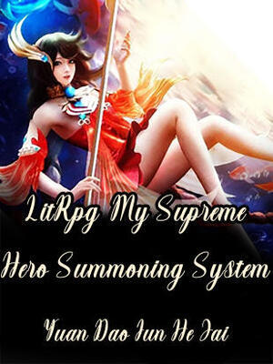LitRpg锛歁y Supreme Hero Summoning System