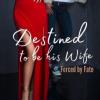 Forced by fate – Destined to be his Wife