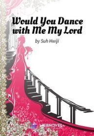 Would you dance with me my lord?