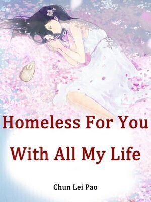Homeless For You With All My Life