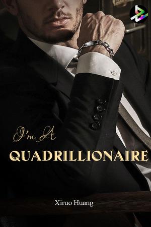 I'm A Quadrillionaire