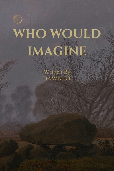 Who would imagine