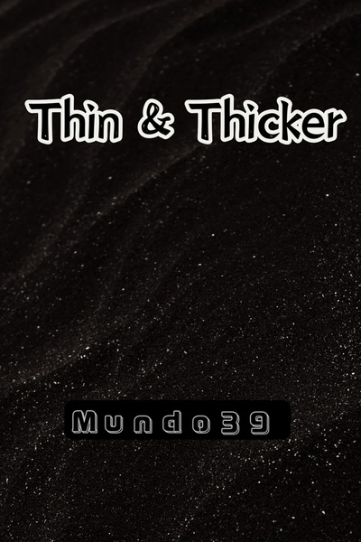 Thin &amp; Thicker