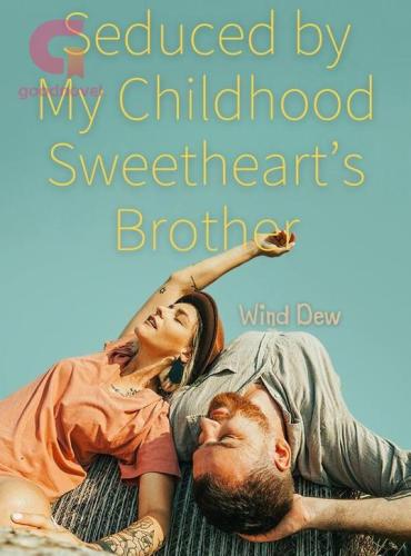 Seduced by My Childhood Sweetheart鈥檚 Brother