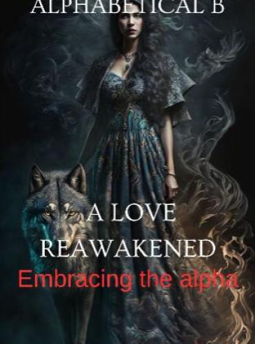 A Love Reawakened The Alpha鈥檚 Regret