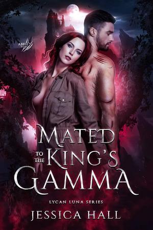Mated To The King鈥檚 Gamma By Jessica Hall
