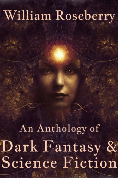 An Anthology of Dark Fantasy &amp; Science Fiction