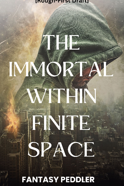 The Immortal Within Finite Space [Rough-First Draft] [Flash Fiction]
