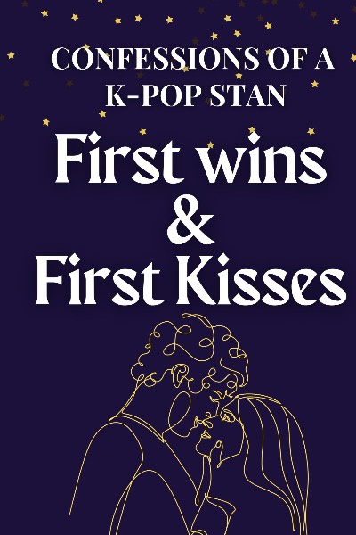 First Wins &amp; First Kisses: Confessions of a K-Pop Stan