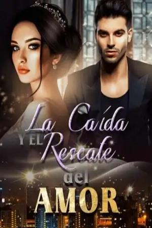 La Ca铆da y el Rescate del Amor Novela
