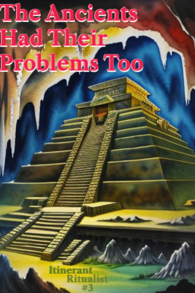 The Ancients Had Their Problems Too (Itinerant Ritualist #3)