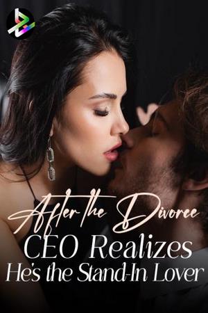 After the Divorce, CEO Realizes He鈥檚 the Stand-In Lover