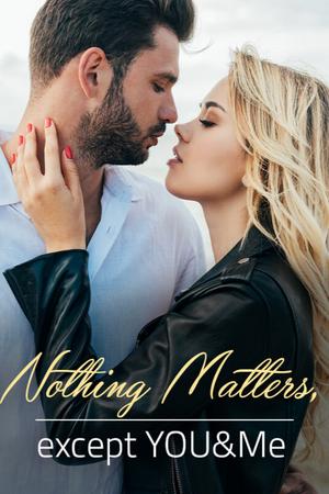Nothing Matters, except YOU &amp; Me