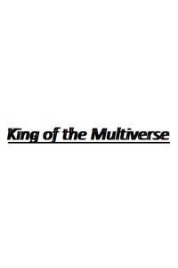 King of the Multiverse