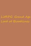 LitRPG:&nbsp;&nbsp;Grand Age - Lord Of Bloodlines