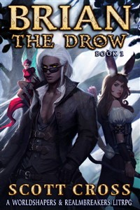 Brian the Drow: A Worldshapers &amp; Realmbreakers LitRPG