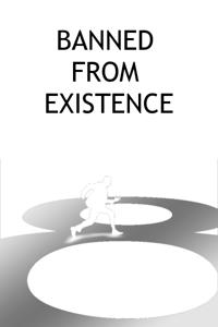 Banned From Existence
