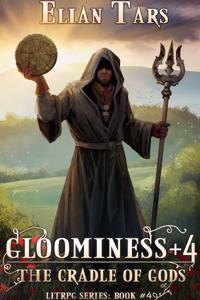 Gloominess +4: The Cradle of Gods. A LitRPG series: Book 4