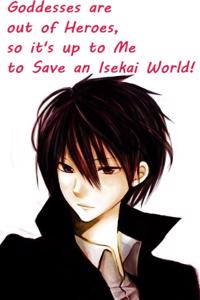 Goddesses are out of Heroes, so it's up to Me to Save an Isekai World! [Poll Story]