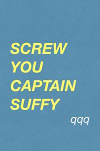 screw you, captain suffy