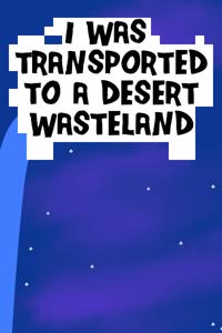 I Was Transported To A Desert Wasteland