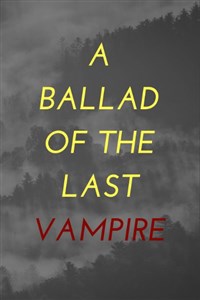 A Ballad of the Last Vampire