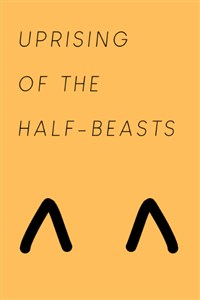 Uprising of the half-beasts
