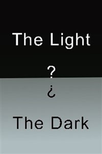 The Light The Dark and What's In Between