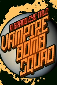Vampire Bomb Squad - A Grand Eye Tale