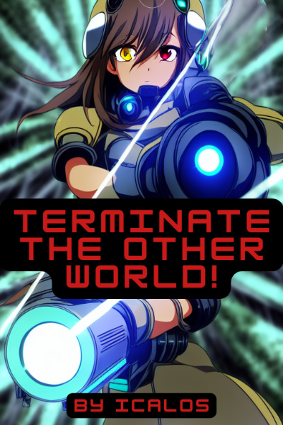 Terminate the Other World! [An Isekai LitRPG] (Book 4 stubs 10/25/24!)