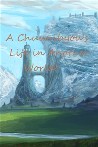 A Chuunibyou's Life in Another World!