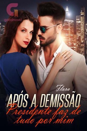 Ap贸s a Demiss?o Presidente faz de tudo por mim