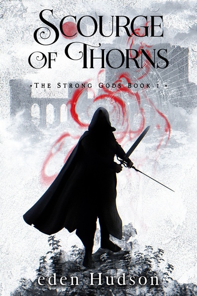 Scourge of Thorns (The Strong Gods Book 1): Grimdark Sword &amp; Sorcery