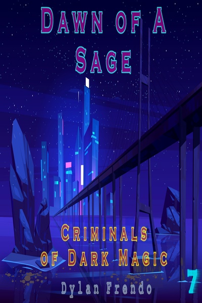 Dawn of a Sage (Part 2.4) ~ Criminals of Dark Magic