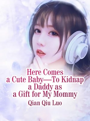 Here Comes a Cute Baby鈥擳o Kidnap a Daddy as a Gift for My Mommy