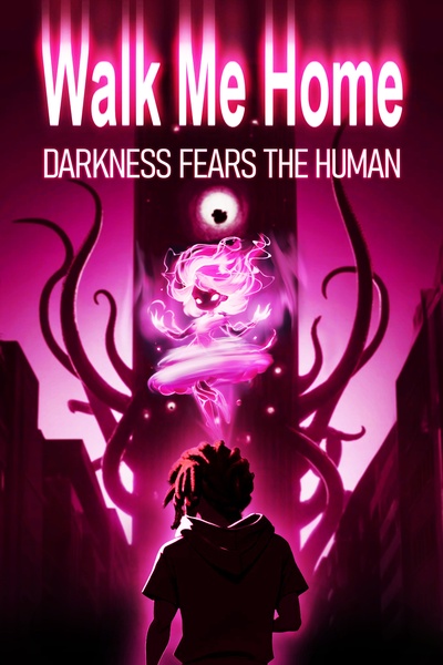 WALK ME HOME: Darkness Fears the Human