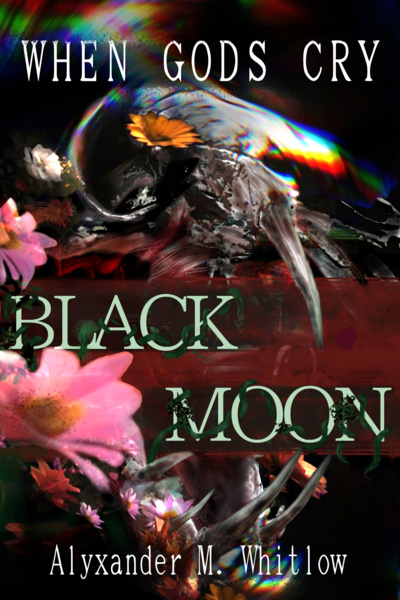 When Gods Cry: Book 1: Black Moon