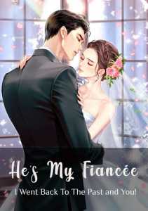 He's My Fianc茅e ! : I Went Back To The Past and You !