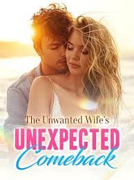 The unwanted wife鈥檚 unexpected comeback