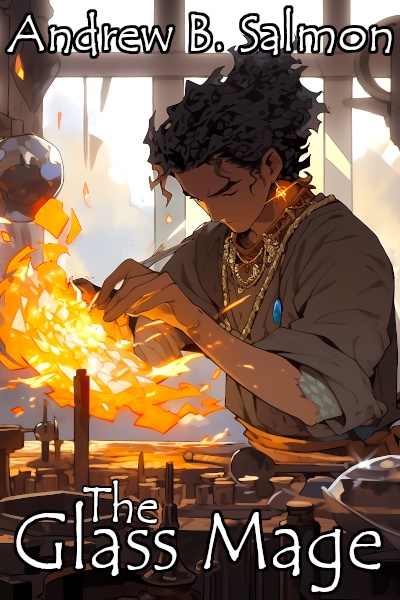 The Glass Mage: An Artisanal Progression Fantasy [Book Six Complete!]