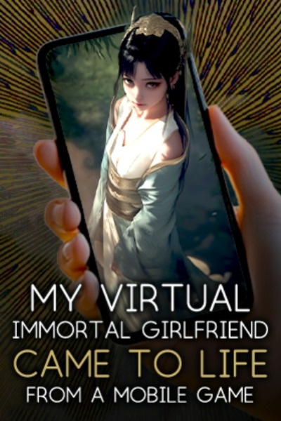 My Virtual Immortal Girlfriend Came to Life from a Mobile Game