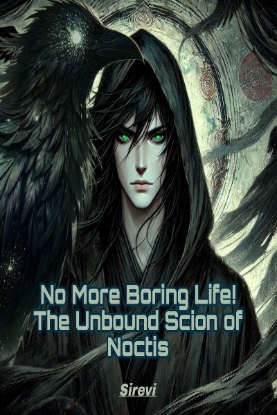 No More Boring Life! The Unbound Scion of Noctis