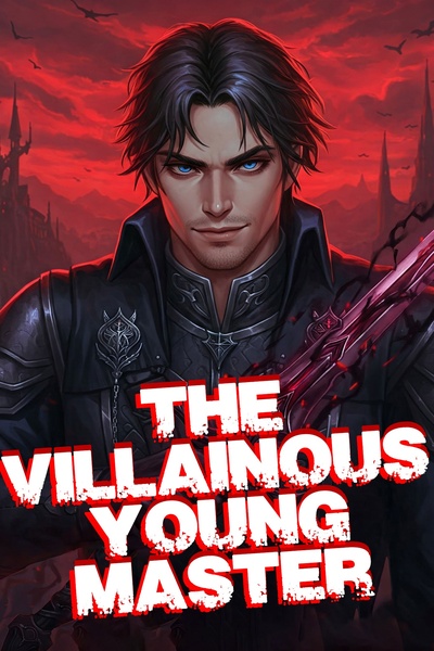 The Villainous Young Master [ No Harem, LitRPG, Modern Fantasy ]