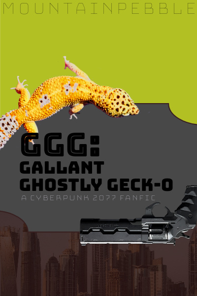 GGG: Gallant Ghostly Geck-O (A CP2077 FanFiction)