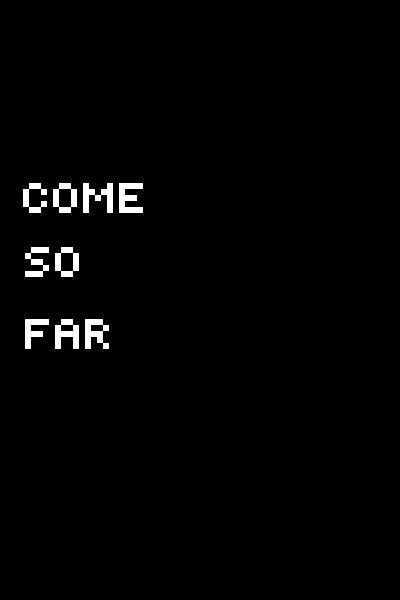 Come So Far