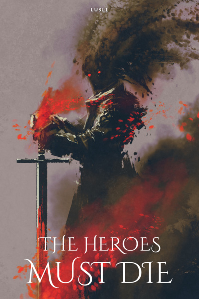 The Heroes Must Die [Revenge • Isekai • LitRPG]