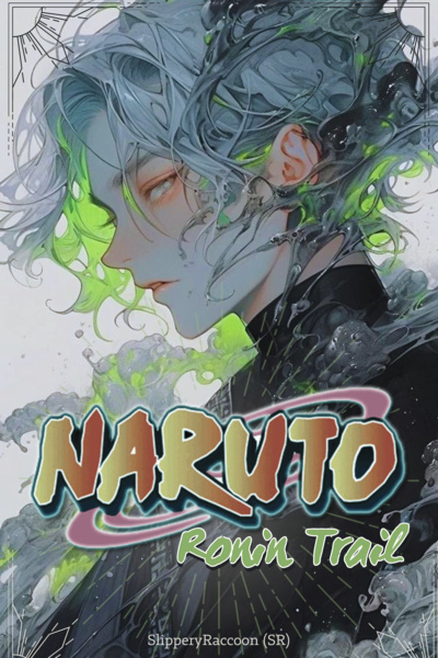NARUTO RONIN TRAIL: REINCARNATE WITH THE POWERS OF MALENIA