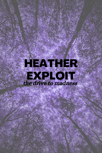 Heather Exploit - the drive to madness